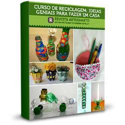 Curso de reciclagem - 130 ideias simples e criativas para reciclar objetos em casa